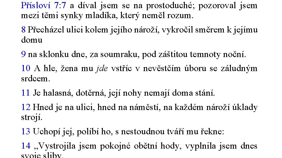 Přísloví 7: 7 a díval jsem se na prostoduché; pozoroval jsem mezi těmi synky