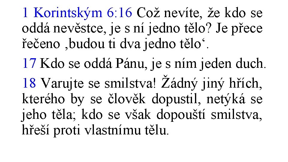 1 Korintským 6: 16 Což nevíte, že kdo se oddá nevěstce, je s ní