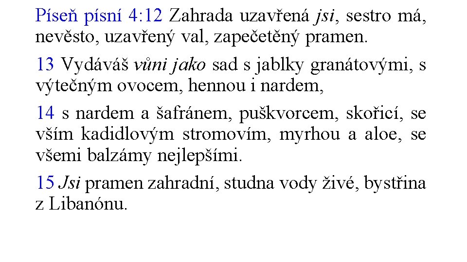 Píseň písní 4: 12 Zahrada uzavřená jsi, sestro má, nevěsto, uzavřený val, zapečetěný pramen.