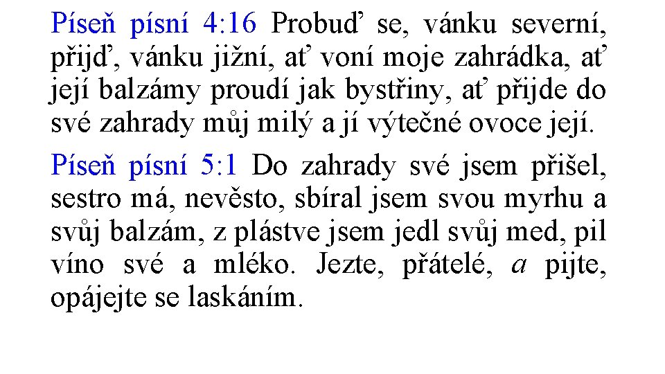 Píseň písní 4: 16 Probuď se, vánku severní, přijď, vánku jižní, ať voní moje
