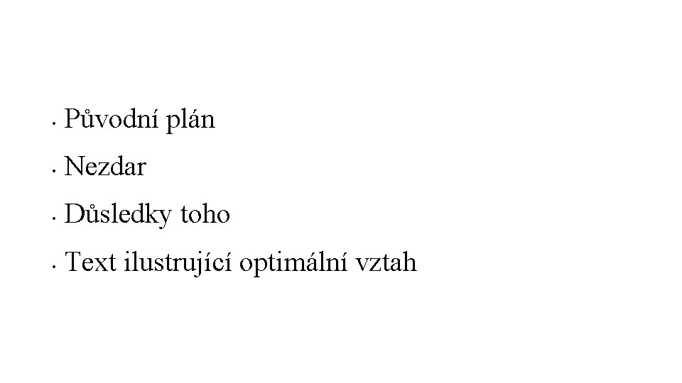  • Původní plán • Nezdar • Důsledky toho • Text ilustrující optimální vztah