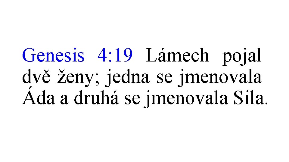 Genesis 4: 19 Lámech pojal dvě ženy; jedna se jmenovala Áda a druhá se