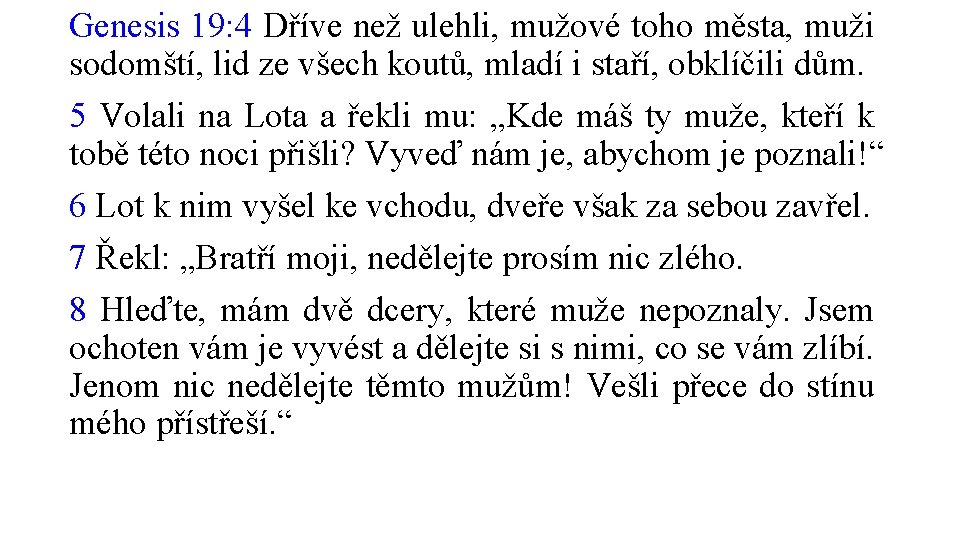 Genesis 19: 4 Dříve než ulehli, mužové toho města, muži sodomští, lid ze všech