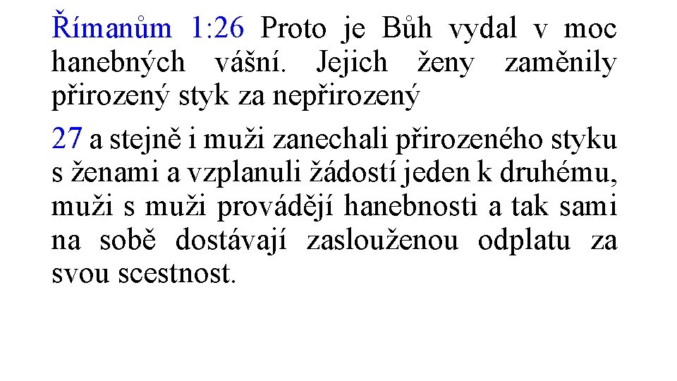 Římanům 1: 26 Proto je Bůh vydal v moc hanebných vášní. Jejich ženy zaměnily