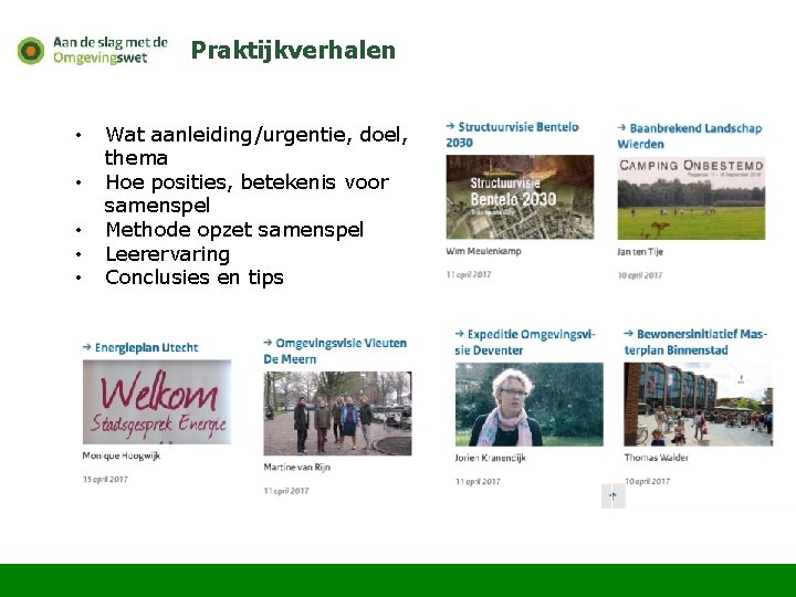 Praktijkverhalen • • • Wat aanleiding/urgentie, doel, thema Hoe posities, betekenis voor samenspel Methode