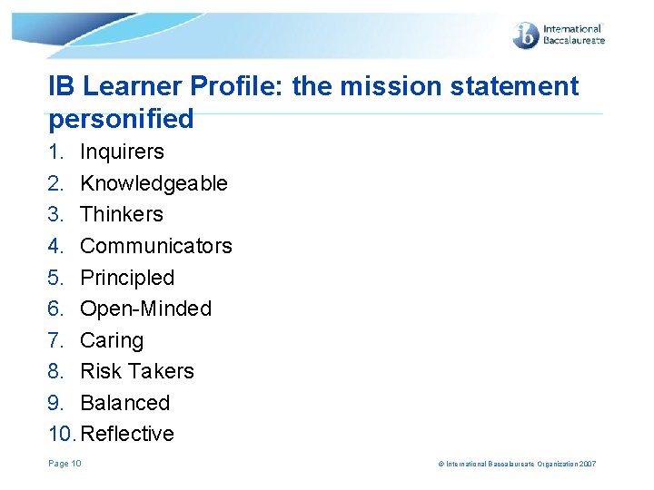 IB Learner Profile: the mission statement personified 1. Inquirers 2. Knowledgeable 3. Thinkers 4.