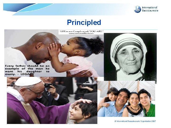 Principled Page 14 © International Baccalaureate Organization 2007 