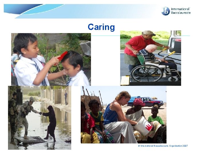 Caring Page 16 © International Baccalaureate Organization 2007 