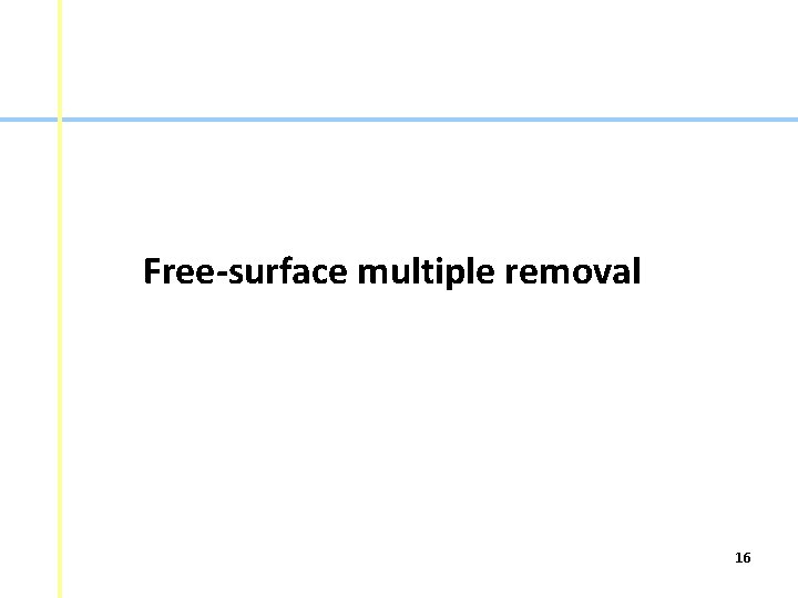 Free-surface multiple removal 16 