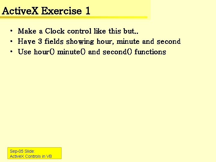 Active. X Exercise 1 • Make a Clock control like this but. . •