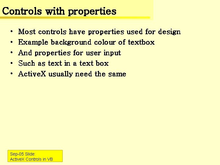 Controls with properties • • • Most controls have properties used for design Example
