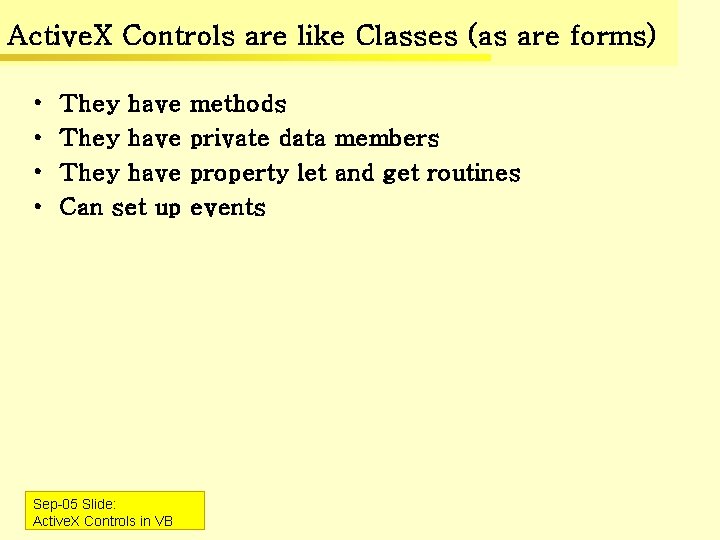 Active. X Controls are like Classes (as are forms) • • They have Can