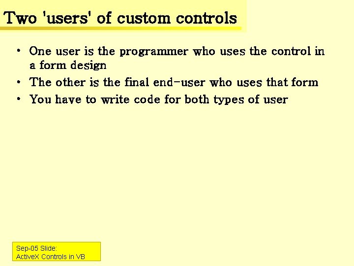 Two 'users' of custom controls • One user is the programmer who uses the