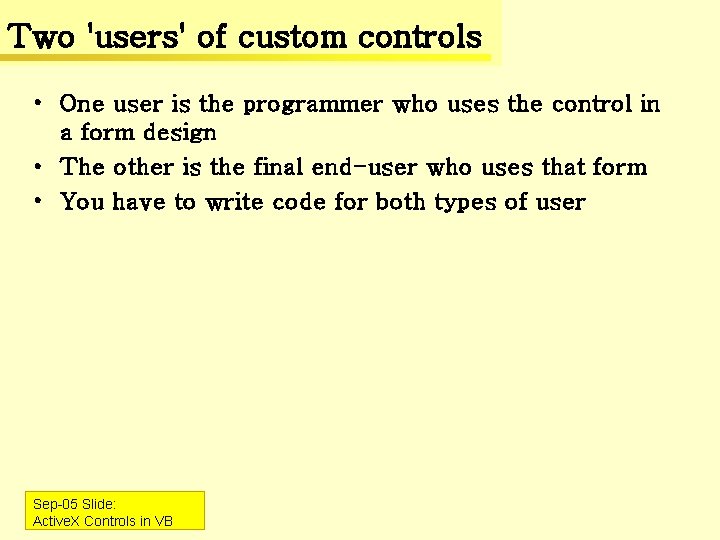 Two 'users' of custom controls • One user is the programmer who uses the Two 'users' of custom controls • One user is the programmer who uses the