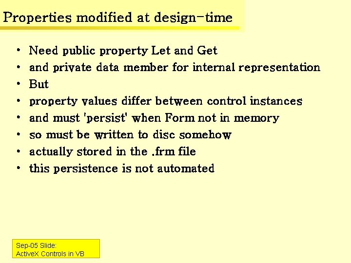 Properties modified at design-time • • Need public property Let and Get and private