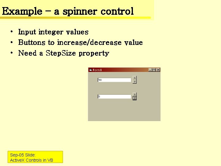 Example – a spinner control • Input integer values • Buttons to increase/decrease value