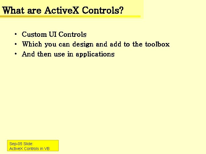 What are Active. X Controls? • Custom UI Controls • Which you can design