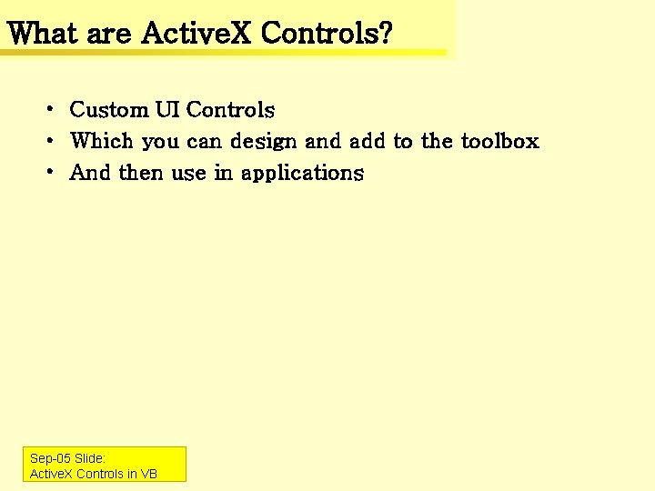 What are Active. X Controls? • Custom UI Controls • Which you can design What are Active. X Controls? • Custom UI Controls • Which you can design