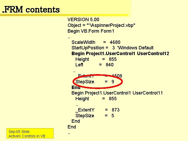 . FRM contents Sep-05 Slide: Active. X Controls in VB VERSION 5. 00 Object