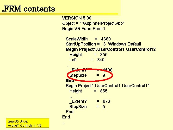 . FRM contents Sep-05 Slide: Active. X Controls in VB VERSION 5. 00 Object . FRM contents Sep-05 Slide: Active. X Controls in VB VERSION 5. 00 Object