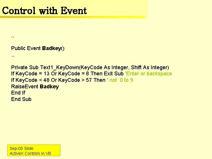 Control with Event. . Public Event Badkey(). . Private Sub Text 1_Key. Down(Key. Code