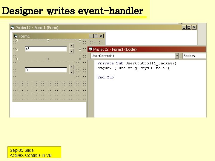 Designer writes event-handler Sep-05 Slide: Active. X Controls in VB 