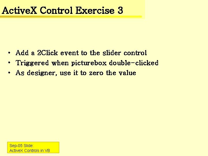 Active. X Control Exercise 3 • Add a 2 Click event to the slider