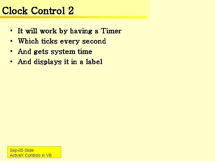 Clock Control 2 • • It will work by having a Timer Which ticks