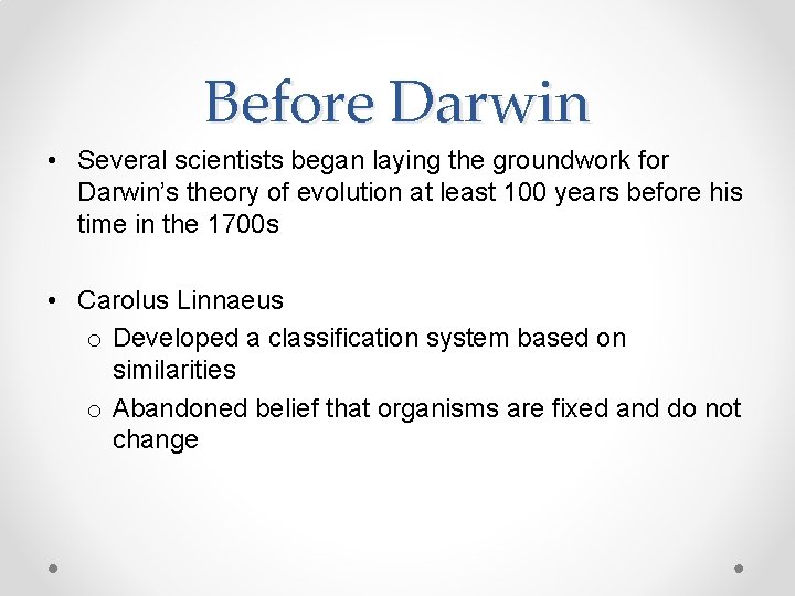Before Darwin • Several scientists began laying the groundwork for Darwin’s theory of evolution