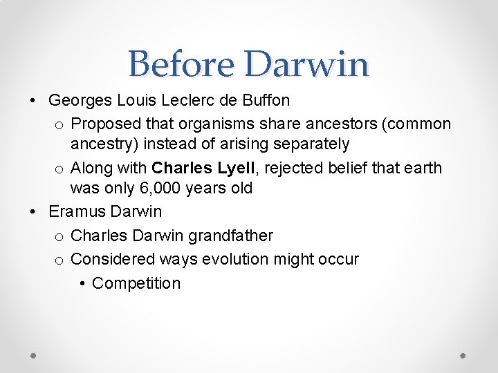Before Darwin • Georges Louis Leclerc de Buffon o Proposed that organisms share ancestors