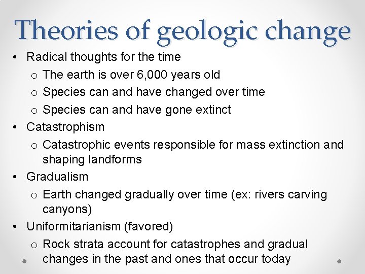 Theories of geologic change • Radical thoughts for the time o The earth is