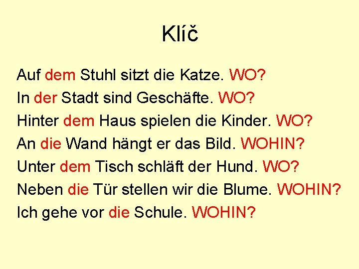 Klíč Auf dem Stuhl sitzt die Katze. WO? In der Stadt sind Geschäfte. WO?