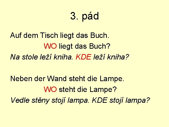 3. pád Auf dem Tisch liegt das Buch. WO liegt das Buch? Na stole
