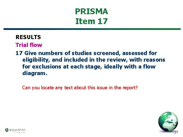 PRISMA Item 17 RESULTS Trial flow 17 Give numbers of studies screened, assessed for