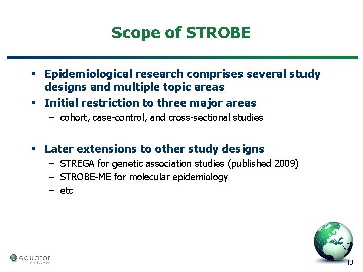 Scope of STROBE § Epidemiological research comprises several study designs and multiple topic areas