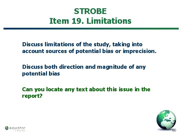 STROBE Item 19. Limitations Discuss limitations of the study, taking into account sources of