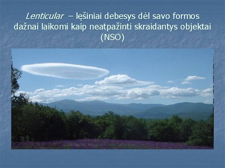 Lenticular – lęšiniai debesys dėl savo formos dažnai laikomi kaip neatpažinti skraidantys objektai (NSO)