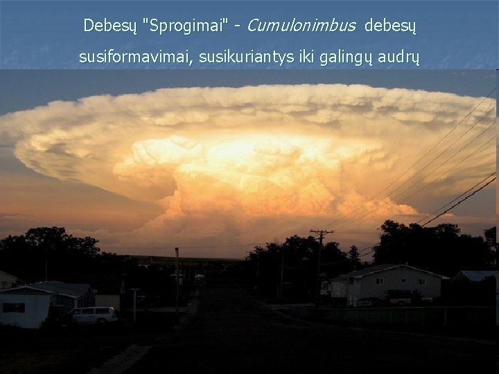 Debesų "Sprogimai" - Cumulonimbus debesų susiformavimai, susikuriantys iki galingų audrų 
