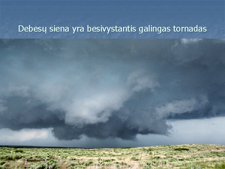 Debesų siena yra besivystantis galingas tornadas 