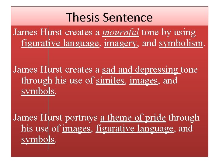 Thesis Sentence James Hurst creates a mournful tone by using figurative language, imagery, and Thesis Sentence James Hurst creates a mournful tone by using figurative language, imagery, and