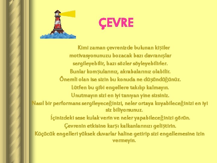 ÇEVRE Kimi zaman çevrenizde bulunan kişiler motivasyonunuzu bozacak bazı davranışlar sergileyebilir, bazı sözler söyleyebilirler.