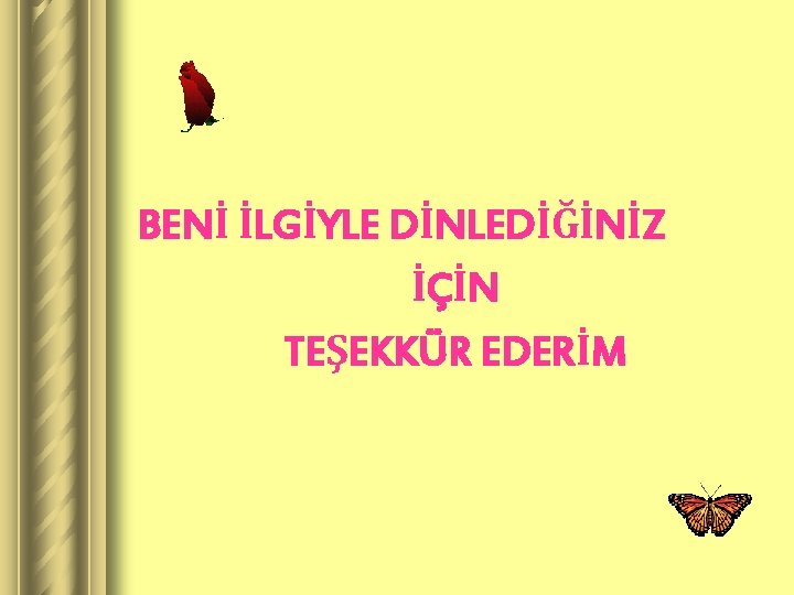 BENİ İLGİYLE DİNLEDİĞİNİZ İÇİN TEŞEKKÜR EDERİM 