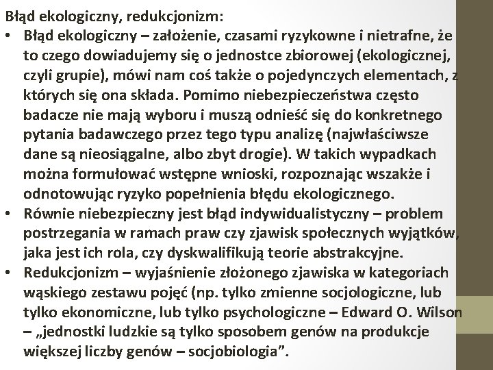 Błąd ekologiczny, redukcjonizm: • Błąd ekologiczny – założenie, czasami ryzykowne i nietrafne, że to