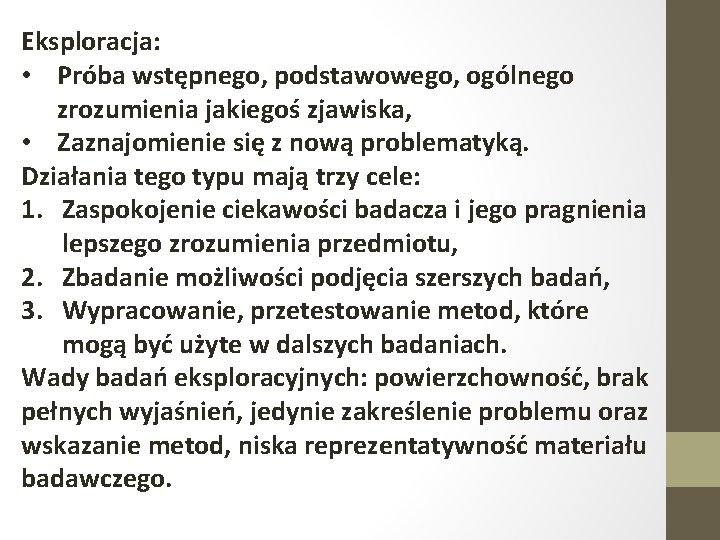 Eksploracja: • Próba wstępnego, podstawowego, ogólnego zrozumienia jakiegoś zjawiska, • Zaznajomienie się z nową