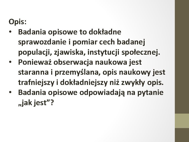 Opis: • Badania opisowe to dokładne sprawozdanie i pomiar cech badanej populacji, zjawiska, instytucji