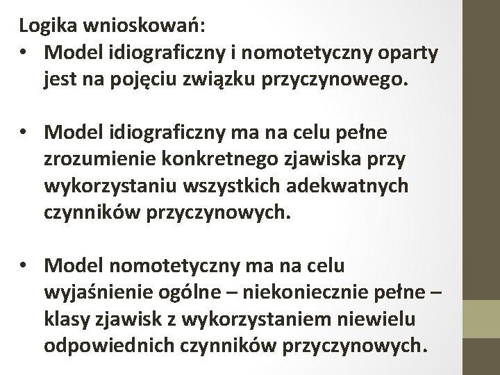 Logika wnioskowań: • Model idiograficzny i nomotetyczny oparty jest na pojęciu związku przyczynowego. •