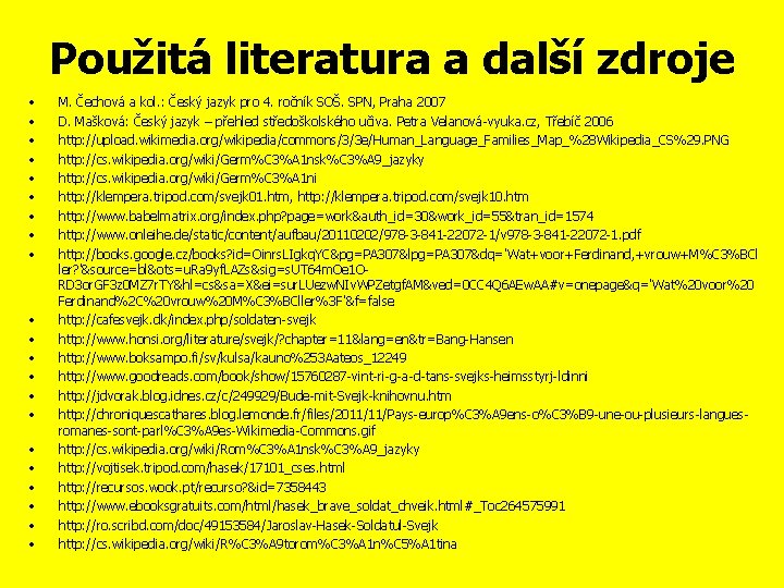 Použitá literatura a další zdroje • • • • • • M. Čechová a