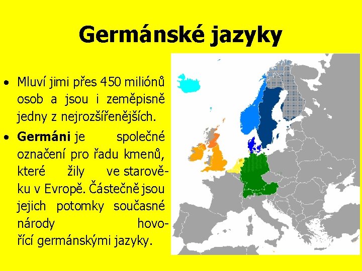 Germánské jazyky • Mluví jimi přes 450 miliónů osob a jsou i zeměpisně jedny