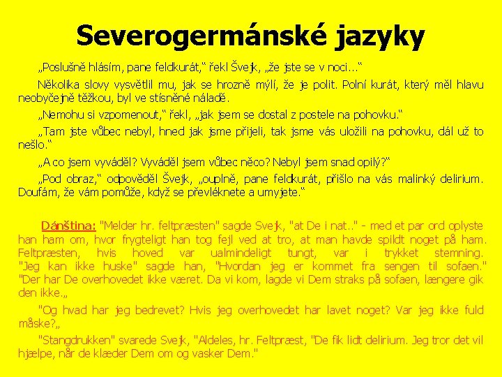 Severogermánské jazyky „Poslušně hlásím, pane feldkurát, “ řekl Švejk, „že jste se v noci.