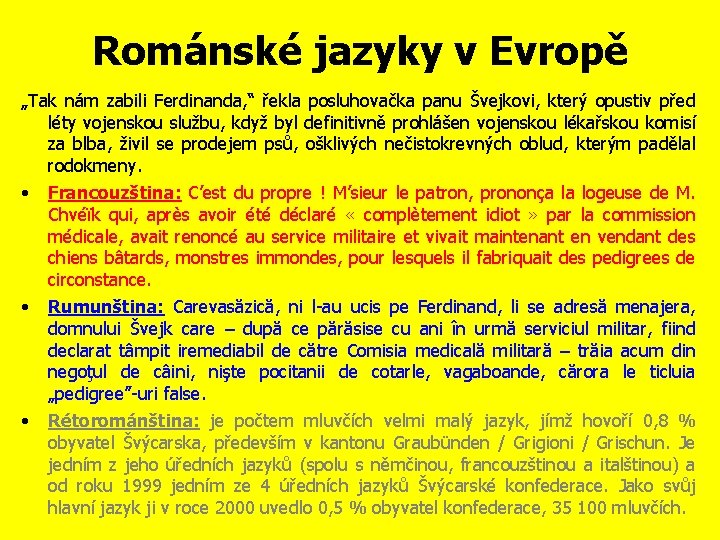 Románské jazyky v Evropě „Tak nám zabili Ferdinanda, “ řekla posluhovačka panu Švejkovi, který